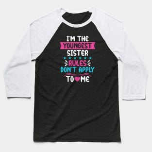 I am The Youngest Sister Rules Don't Apply To Me Baseball T-Shirt